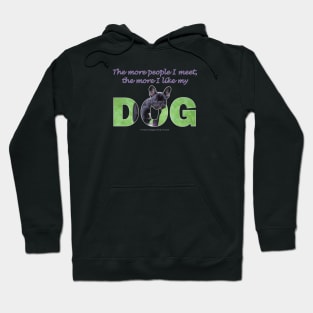 The more people I meet the more I like my dog - bulldog oil painting wordart Hoodie